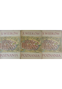 X wieków Poznania tom I do III