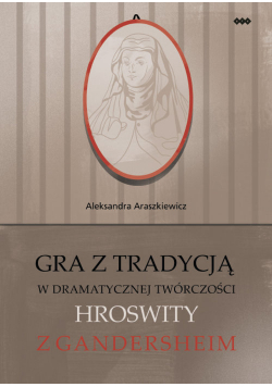 Gra z tradycją w dramatycznej twórczości Hroswity z Gandersheim