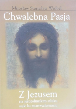 Chwalebna Pasja z Jezusem