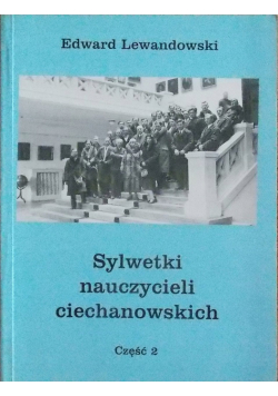 Sylwetki nauczycieli ciechanowskich część 2