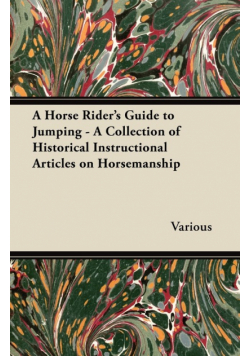 A Horse Rider's Guide to Jumping - A Collection of Historical Instructional Articles on Horsemanship