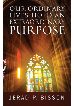 Our Ordinary Lives Hold an Extraordinary Purpose