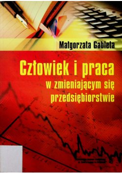Człowiek i praca w zmieniajacym się przedsiębiorstwie