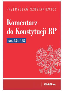 Komentarz do Konstytucji RP art. 184, 185