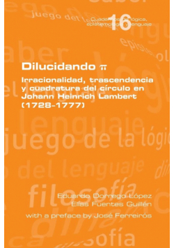Dilucidando π. Irracionalidad, trascendencia y cuadratura del círculo en Johann Heinrich Lambert (1728--1777)