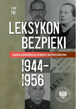 Leksykon bezpieki Kadra kierownicza aparatu bezpieczeństwa 1944-1956 Tom IV