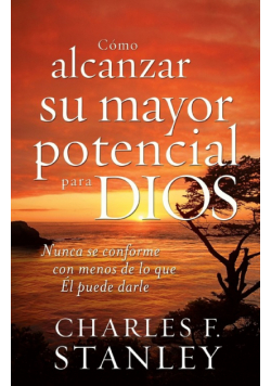 Como Alcanzar su Mayor Potencial Para Dios = How to Reach Your Full Potential for God