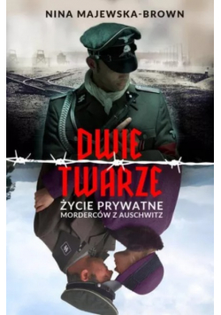 Dwie twarze Życie prywatne morderców z Auschwitz