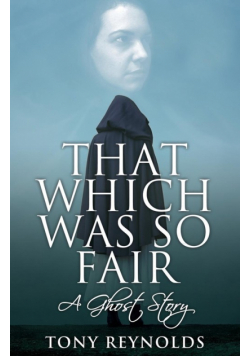 That Which Was So Fair - A Ghost Story