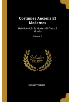 Costumes Anciens Et Modernes