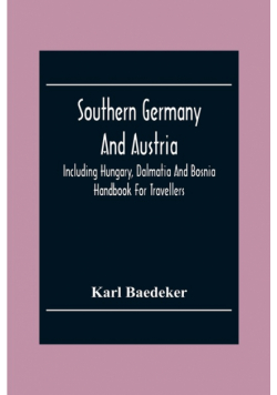 Southern Germany And Austria, Including Hungary, Dalmatia And Bosnia. Handbook For Travellers