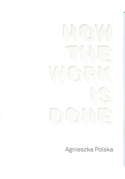 Agnieszka Polska How the Work is Done / CSW Ujazdowski