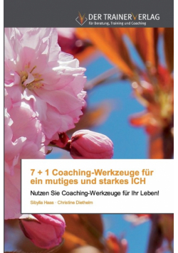 7 + 1 Coaching-Werkzeuge für ein mutiges und starkes ICH