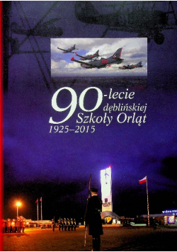 90 lecie dęblińskiej Szkoły Orląt 1925 2015