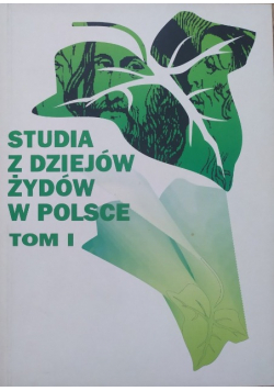 Studia z Dziejów Żydów w Polsce Tom I