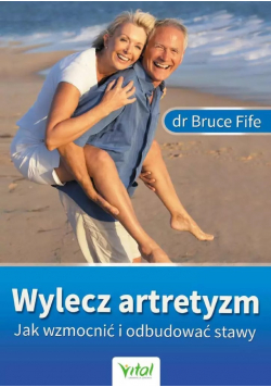 Wylecz artretyzm Jak wzmocnić i odbudować stawy