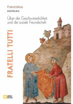 Fratelli tutti. Enzyklika über die Geschwisterlichkeit und die soziale Freundschaft