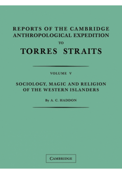 Reports of the Cambridge Anthropological Expedition to Torres Straits