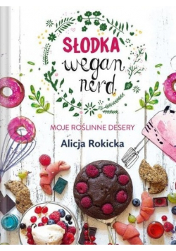 Słodka Wegan Nerd Moje roślinne desery