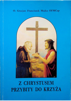 Z Chrystusem przybity do Krzyża