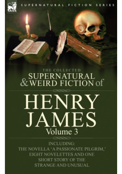 The Collected Supernatural and Weird Fiction of Henry James