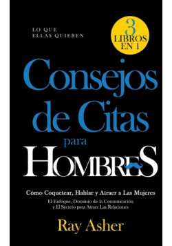 Consejos de Citas para Hombres, 3 Libros en 1 (Lo que Ellas Quieren)