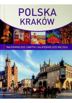 Polska Kraków Najcenniejsze zabytki i najpiękniejsze miejsca