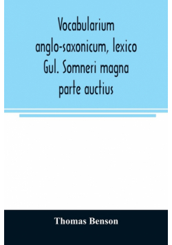 Vocabularium anglo-saxonicum, lexico Gul. Somneri magna parte auctius