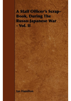 A Staff Officer's Scrap-Book, During the Russo-Japanese War - Vol. II