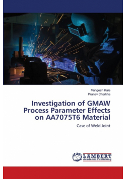 Investigation of GMAW Process Parameter Effects on AA7075T6 Material