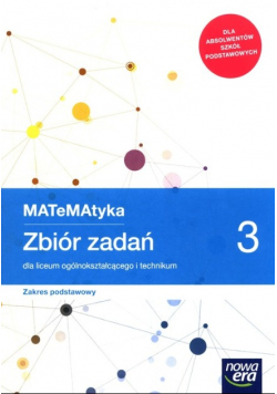 MATeMAtyka 3 Zbiór zadań dla liceum ogólnokształcącego i technikum Zakres podstawowy