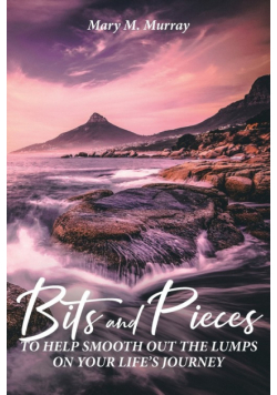 Bits And Pieces To Help Smooth Out The Lumps On Your Life's Journey