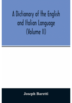 A Dictionary of the English and Italian Language (Volume II)
