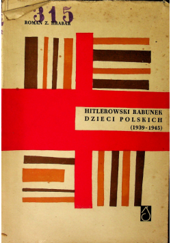 Hitlerowski rabunek dzieci polskich 1939 - 1945