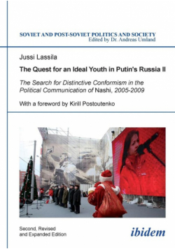 The Quest for an Ideal Youth in Putin's Russia II. The Search for Distinctive Conformism in the Political Communication of Nashi, 2005-2009