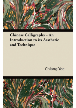 Chinese Calligraphy - An Introduction to its Aesthetic and Technique