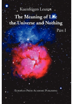 The Meaning of Life, the Universe, and Nothing - Part I