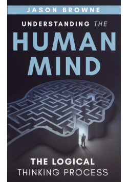 Understanding the Human Mind The Logical Thinking Process