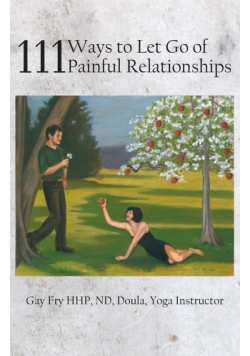 111 Ways to Let Go of Painful Relationships