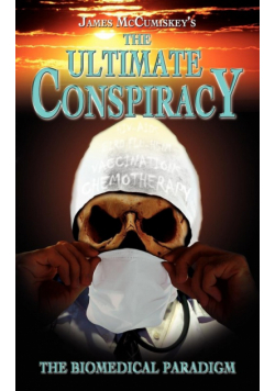 The Ultimate Conspiracy - The Biomedical Paradigm