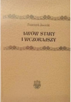 Lwów stary i wczorajszy Reprint z 1911 r