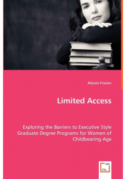 Limited Access - Exploring the Barriers to Executive Style Graduate Degree Programs for Women of Childbearing Age