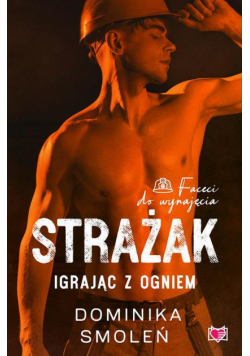 Strażak. Igrając z ogniem. Faceci do wynajęcia. Tom 5