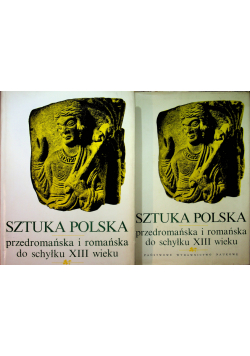 Sztuka Polska przedromańska i romańska do schyłku XIII wieku Tom I i II