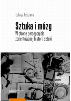 Sztuka i mózg. W stronę percepcyjnie zorientowanej historii sztuki
