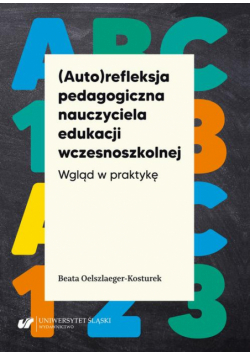 (Auto)refleksja pedagogiczna nauczyciela edukacji wczesnoszkolnej. Wgląd w praktykę