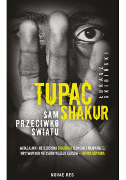 Tupac Shakur. Sam przeciwko światu