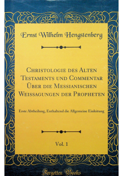 Christologie des Alten Testaments und Commentar Uber die Messianischen Weissagungen der Propheten Volume 1 reprint