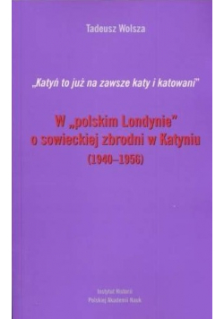 W polskim Londynie o sowieckiej zbrodni w Katyniu 1940 - 1956