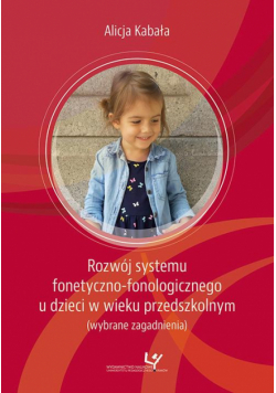 Rozwój systemu fonetyczno-fonologicznego u dzieci w wieku przedszkolnym (wybrane zagadnienia)